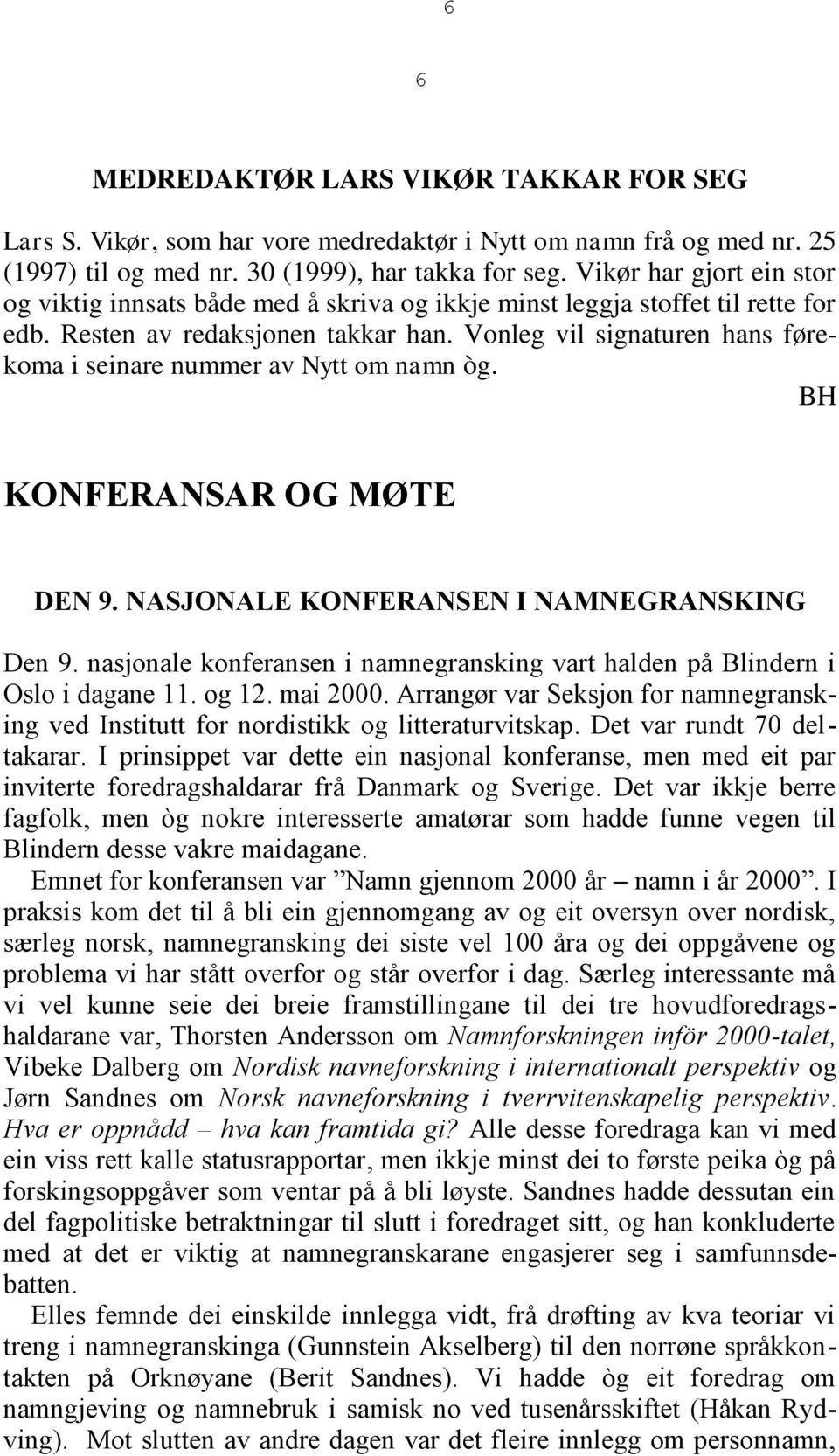 Vonleg vil signaturen hans førekoma i seinare nummer av Nytt om namn òg. BH KONFERANSAR OG MØTE DEN 9. NASJONALE KONFERANSEN I NAMNEGRANSKING Den 9.