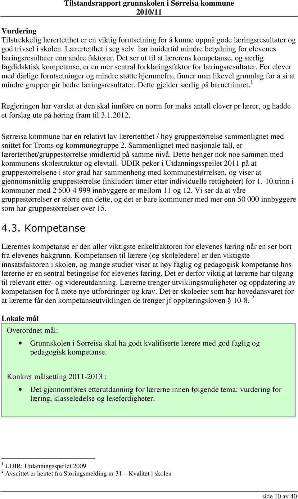 Det ser ut til at lærerens kompetanse, og særlig fagdidaktisk kompetanse, er en mer sentral forklaringsfaktor for læringsresultater.