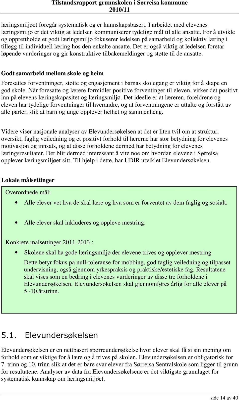 Det er også viktig at ledelsen foretar løpende vurderinger og gir konstruktive tilbakemeldinger og støtte til de ansatte.