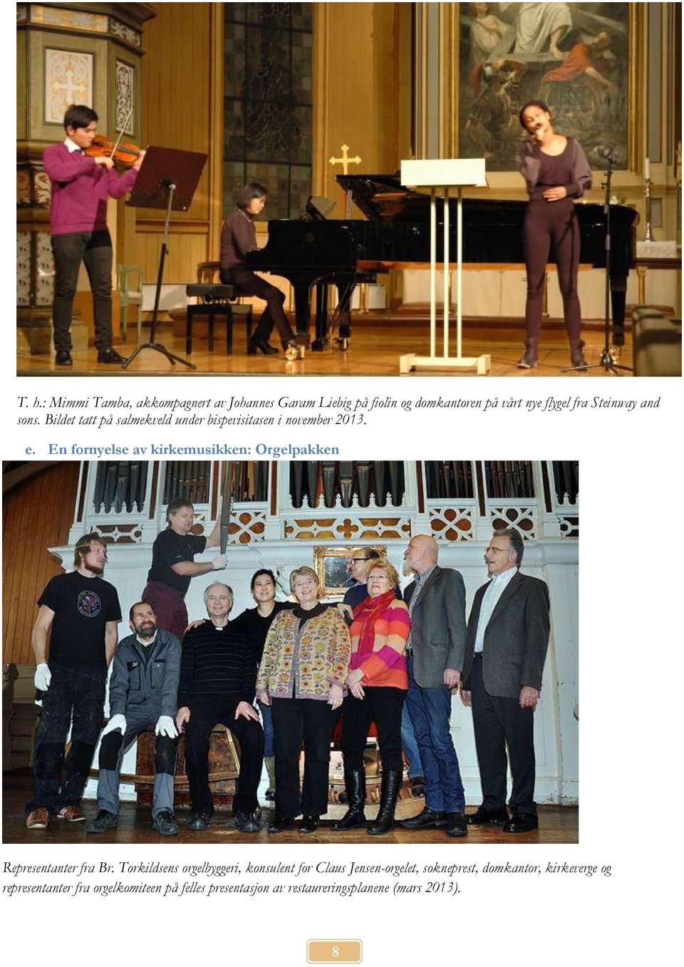 En fornyelse av kirkemusikken: Orgelpakken Representanter fra Br.