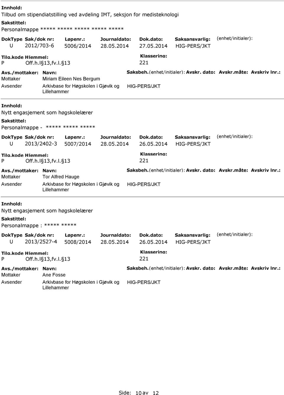 : Mottaker Miriam Eileen Nes Bergum Nytt engasjement som høgskolelærer ersonalmappe - ***** ***** ***** 2013/2402-3 5007/2014 Avs.