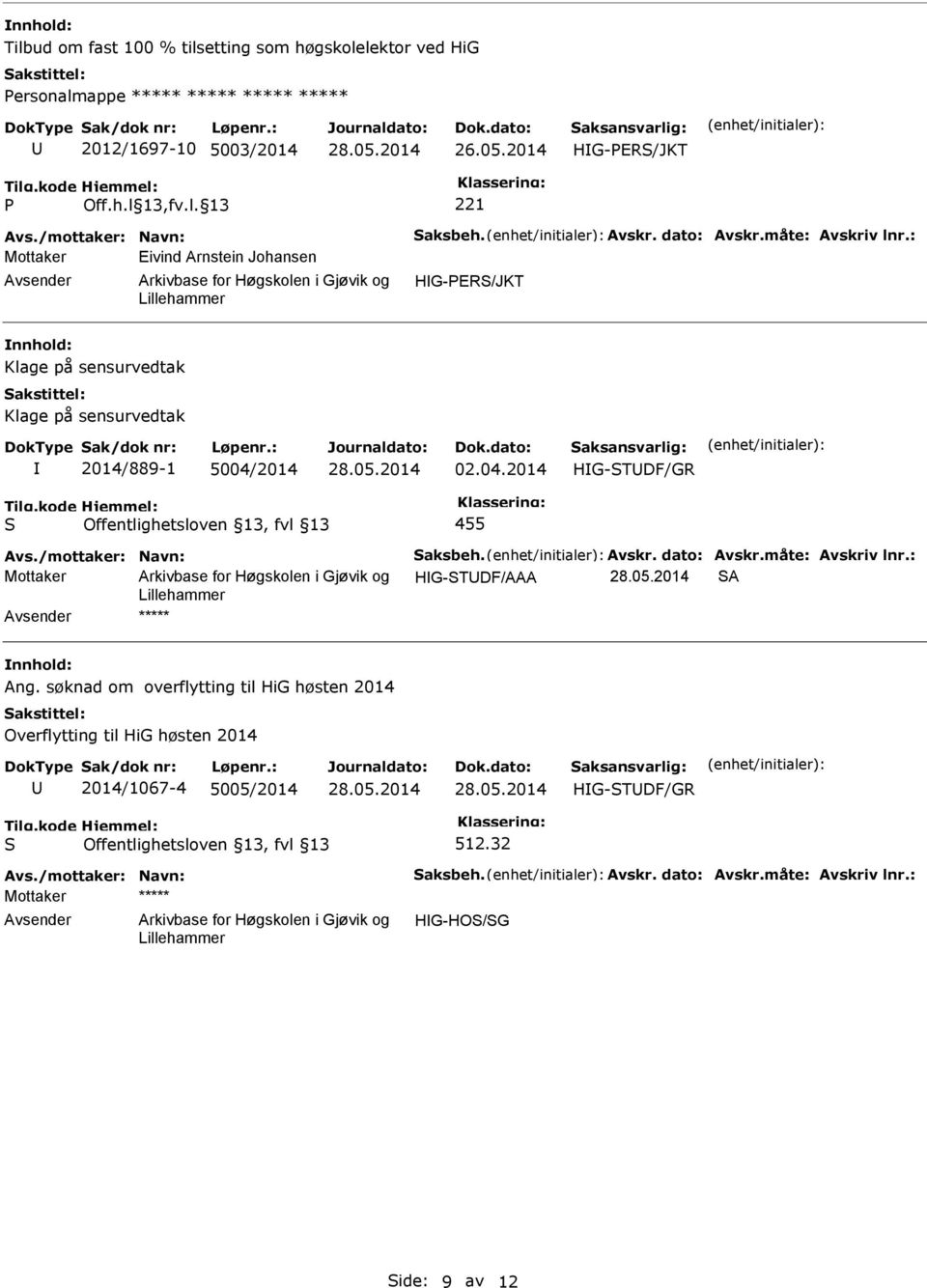 /mottaker: Navn: Saksbeh. Avskr. dato: Avskr.måte: Avskriv lnr.: Mottaker HG-STDF/AAA SA ***** Ang.