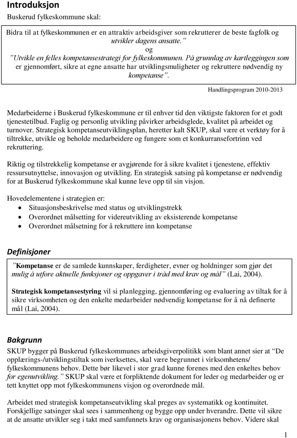 Handlingsprogram 2010-2013 Medarbeiderne i Buskerud fylkeskommune er til enhver tid den viktigste faktoren for et godt tjenestetilbud.