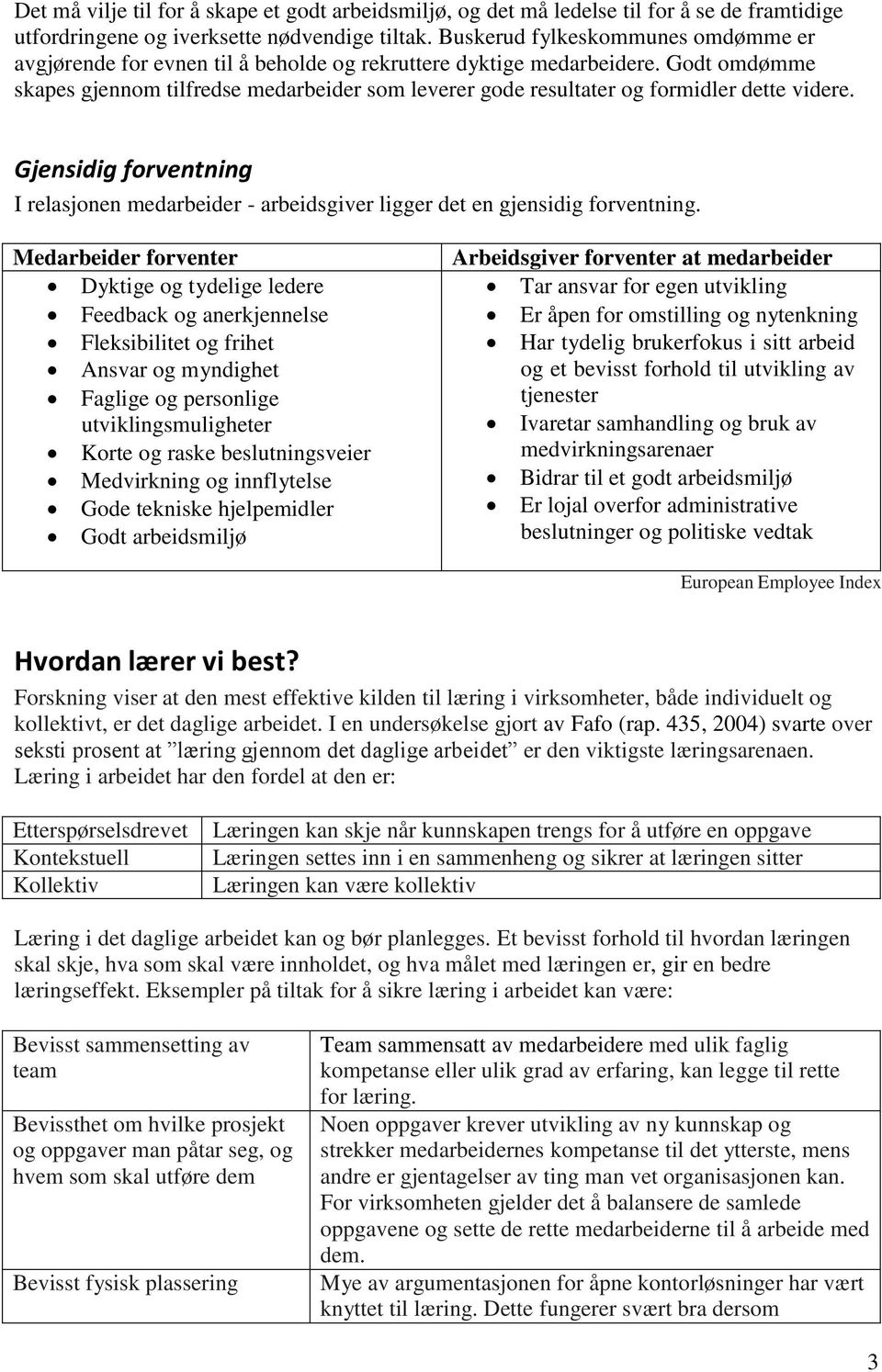 Godt omdømme skapes gjennom tilfredse medarbeider som leverer gode resultater og formidler dette videre.