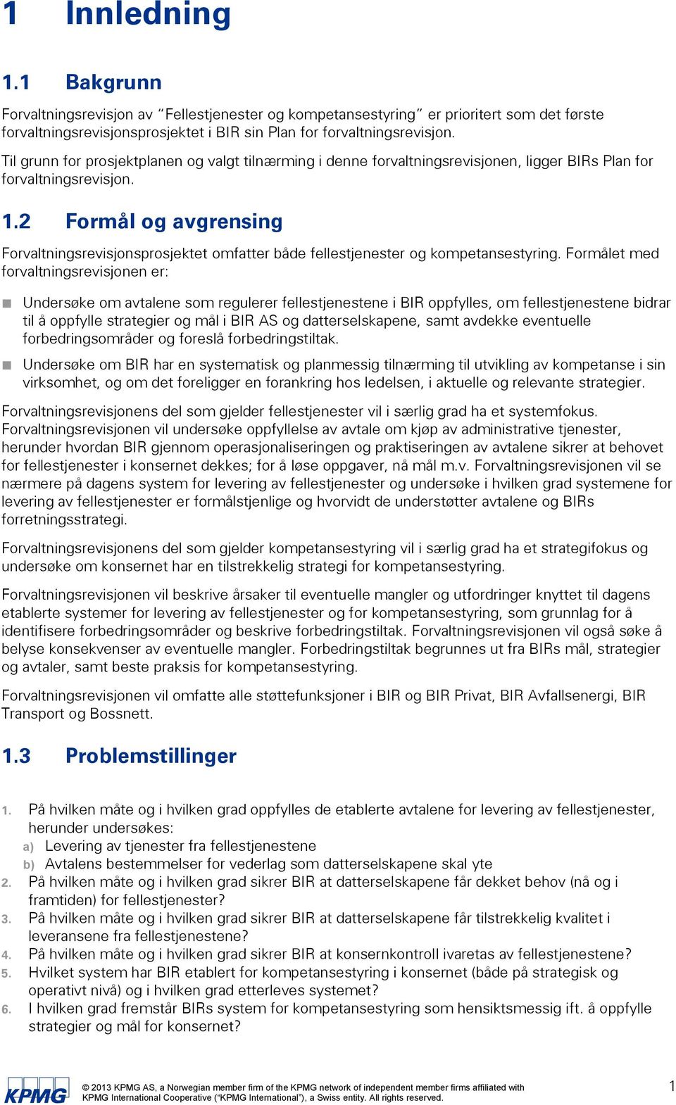 2 Formål og avgrensing Forvaltningsrevisjonsprosjektet omfatter både fellestjenester og kompetansestyring.