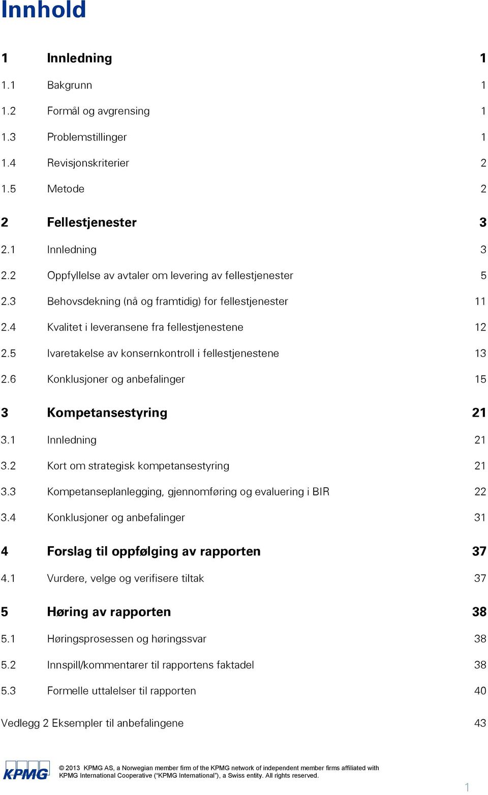 5 Ivaretakelse av konsernkontroll i fellestjenestene 13 2.6 Konklusjoner og anbefalinger 15 3 Kompetansestyring 21 3.1 Innledning 21 3.2 Kort om strategisk kompetansestyring 21 3.