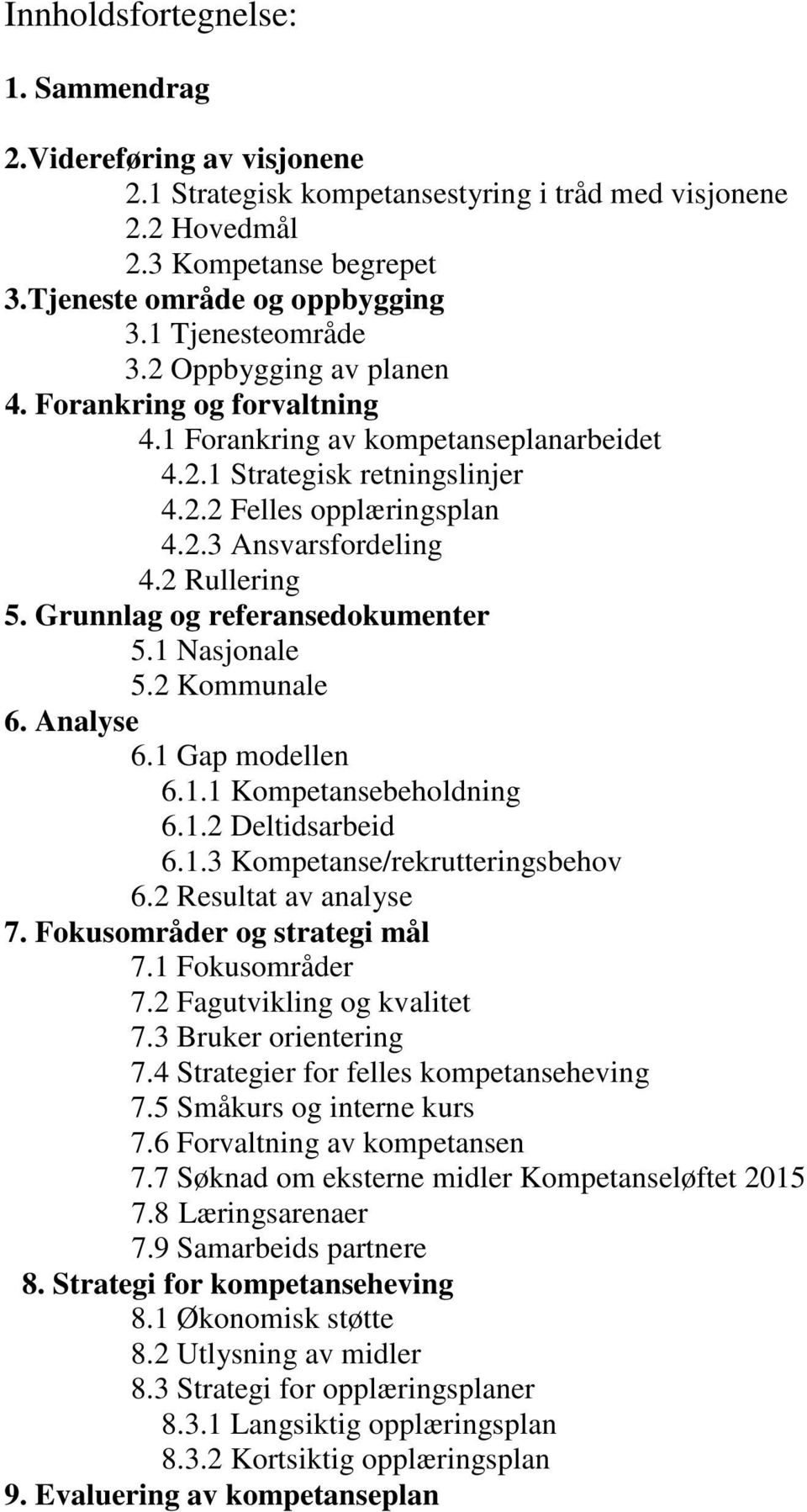 2 Rullering 5. Grunnlag og referansedokumenter 5.1 Nasjonale 5.2 Kommunale 6. Analyse 6.1 Gap modellen 6.1.1 Kompetansebeholdning 6.1.2 Deltidsarbeid 6.1.3 Kompetanse/rekrutteringsbehov 6.