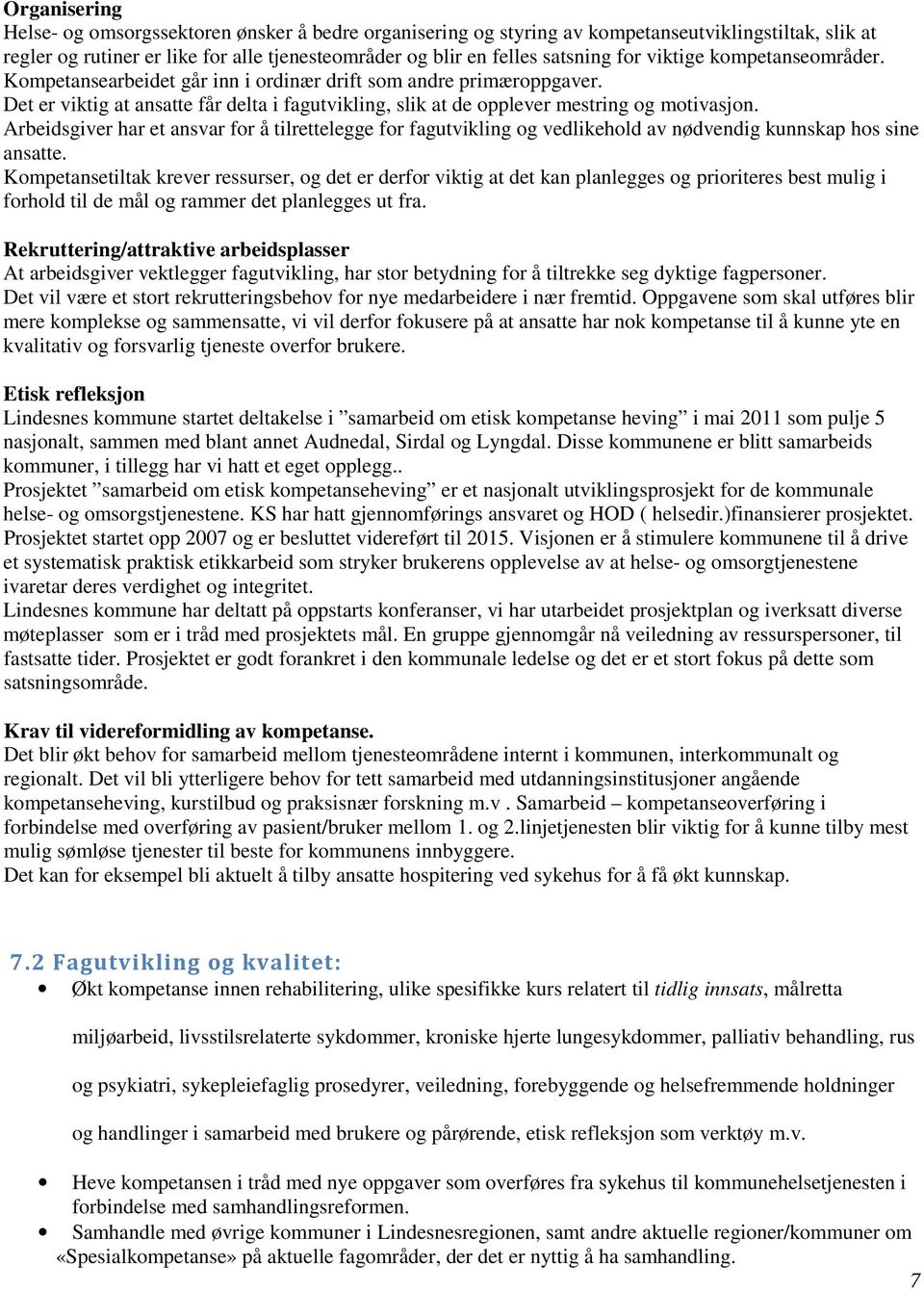 Arbeidsgiver har et ansvar for å tilrettelegge for fagutvikling og vedlikehold av nødvendig kunnskap hos sine ansatte.