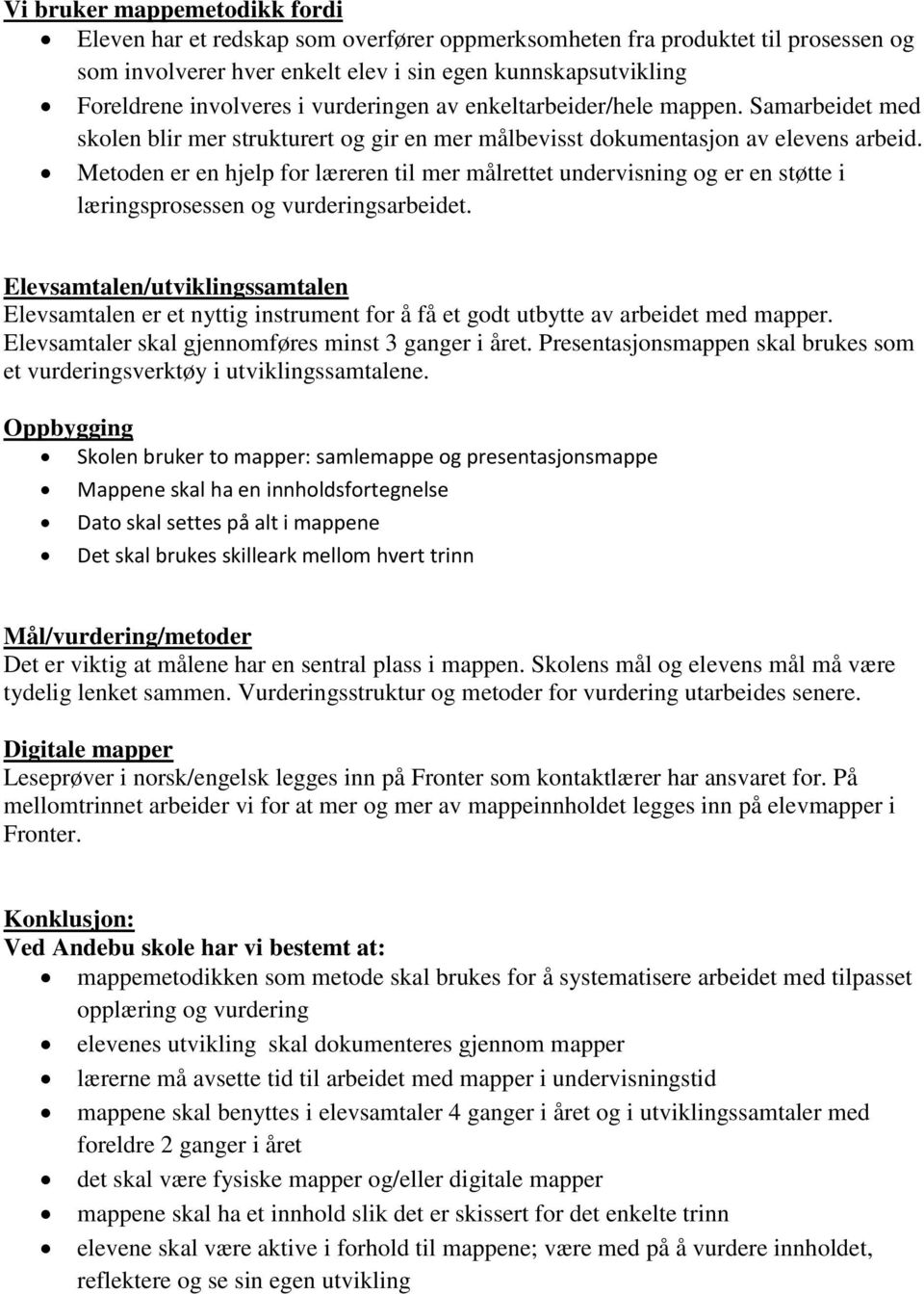 Metoden er en hjelp for læreren til mer målrettet undervisning og er en støtte i læringsprosessen og vurderingsarbeidet.