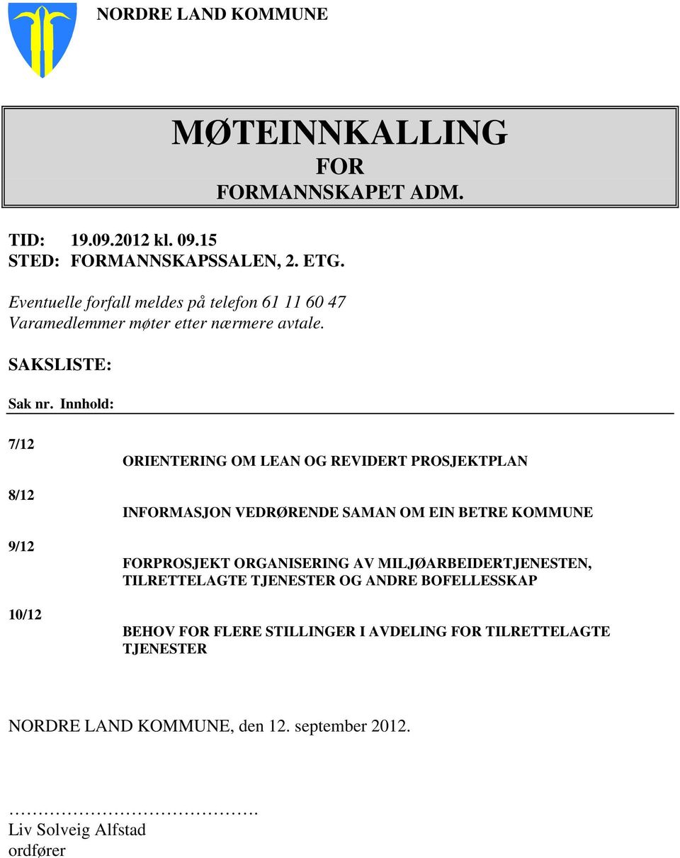 Innhold: 7/12 8/12 9/12 10/12 ORIENTERING OM LEAN OG REVIDERT PROSJEKTPLAN INFORMASJON VEDRØRENDE SAMAN OM EIN BETRE KOMMUNE FORPROSJEKT