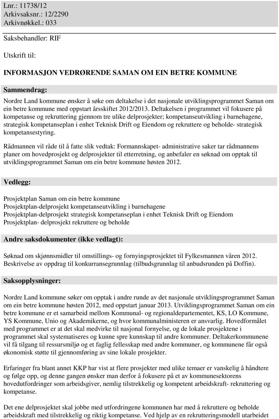 betre kommune med oppstart årsskiftet 2012/2013.