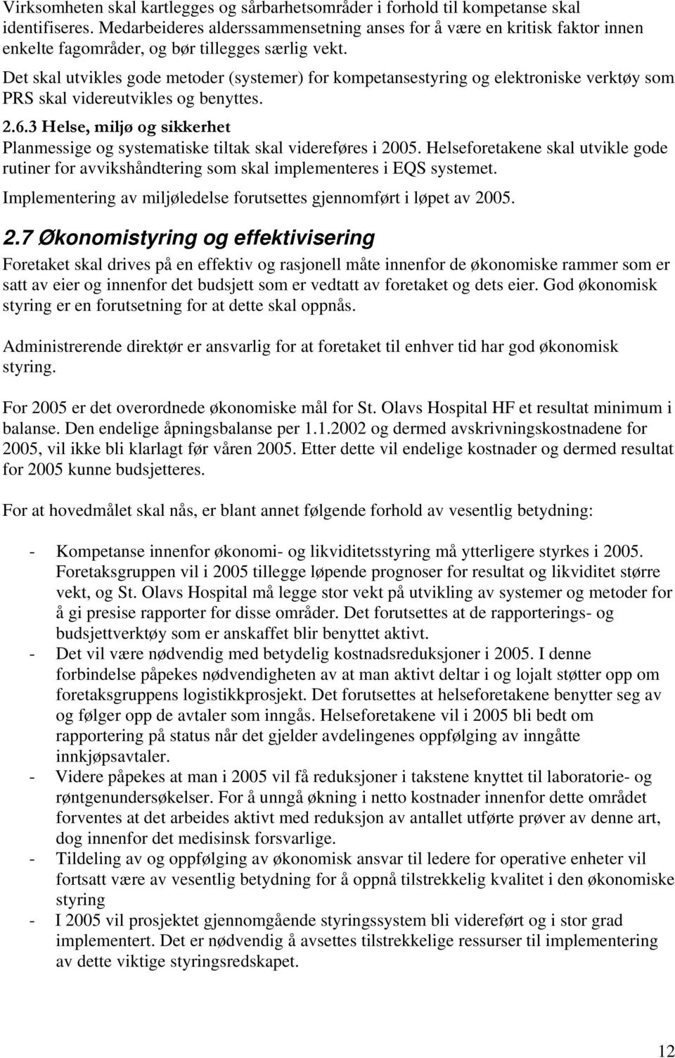 Det skal utvikles gode metoder (systemer) for kompetansestyring og elektroniske verktøy som PRS skal videreutvikles og benyttes. 2.6.