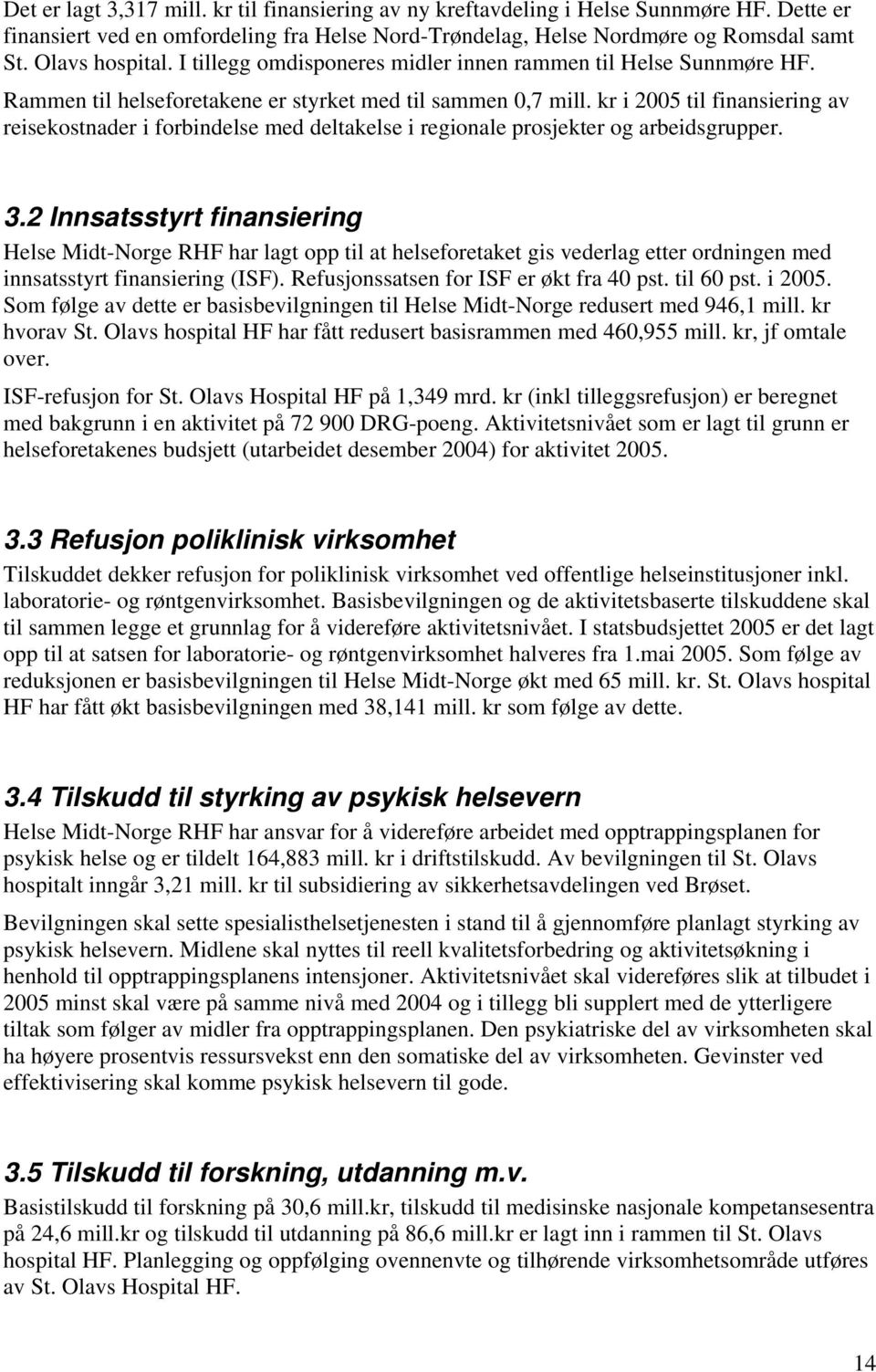 kr i 2005 til finansiering av reisekostnader i forbindelse med deltakelse i regionale prosjekter og arbeidsgrupper. 3.