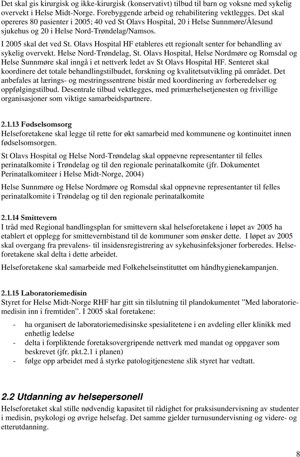 Olavs Hospital HF etableres ett regionalt senter for behandling av sykelig overvekt. Helse Nord-Trøndelag, St.