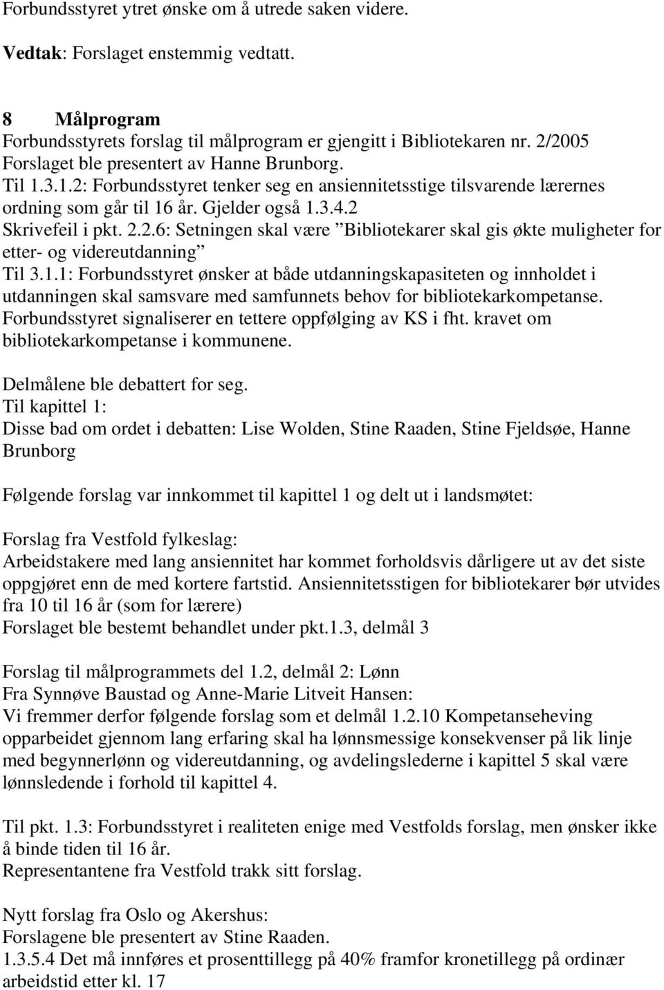 2.6: Setningen skal være Bibliotekarer skal gis økte muligheter for etter- og videreutdanning Til 3.1.