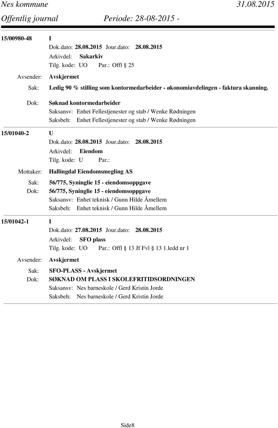 Eiendomsmegling AS 56/775, Syninglie 15 - eiendomsoppgave 56/775, Syninglie 15 - eiendomsoppgave Saksansv: Enhet teknisk / Gunn Hilde Åmellem Saksbeh: Enhet teknisk / Gunn Hilde