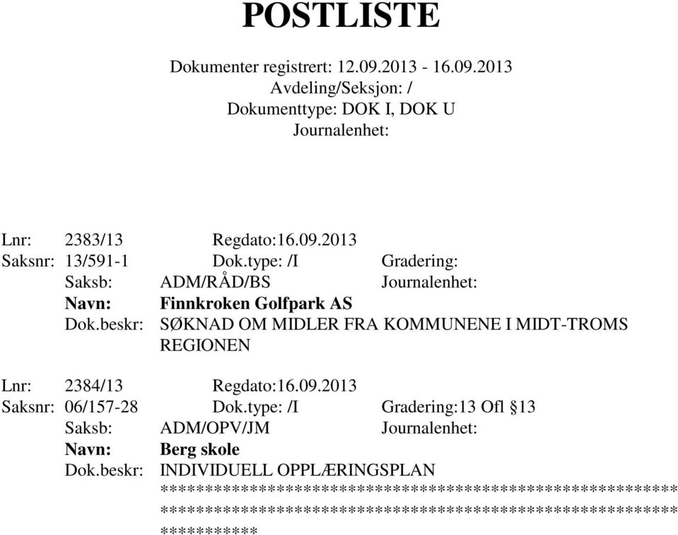 beskr: SØKNAD OM MIDLER FRA KOMMUNENE I MIDT-TROMS REGIONEN Lnr: 2384/13