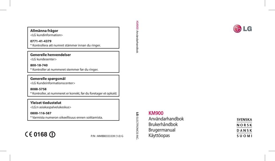 KM900 Användarhandbok Generelle spørgsmål <LG Kundeinformationscenter> 8088-5758 * Kontroller, at nummeret er korrekt, før du foretager et opkald.