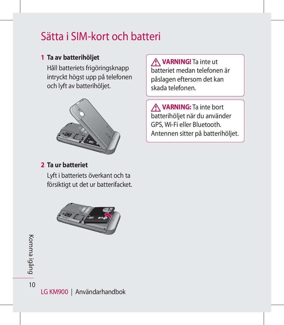 VARNING: Ta inte bort batterihöljet när du använder GPS, Wi-Fi eller Bluetooth. Antennen sitter på batterihöljet.