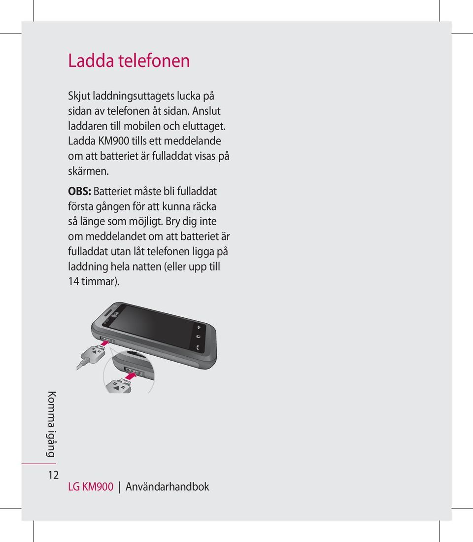 Ladda KM900 tills ett meddelande om att batteriet är fulladdat visas på skärmen.