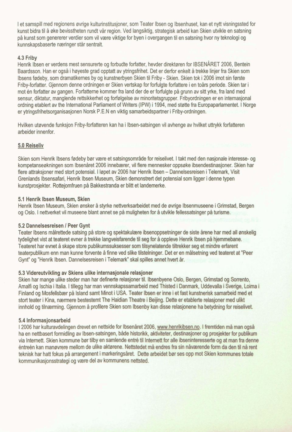 næringer står sentralt. 4.3 Friby Henrik Ibsen er verdens mest sensurerte og forbudte forfatter, hevder direktøren for IBSENÅRET 2006, Bentein Baardsson.