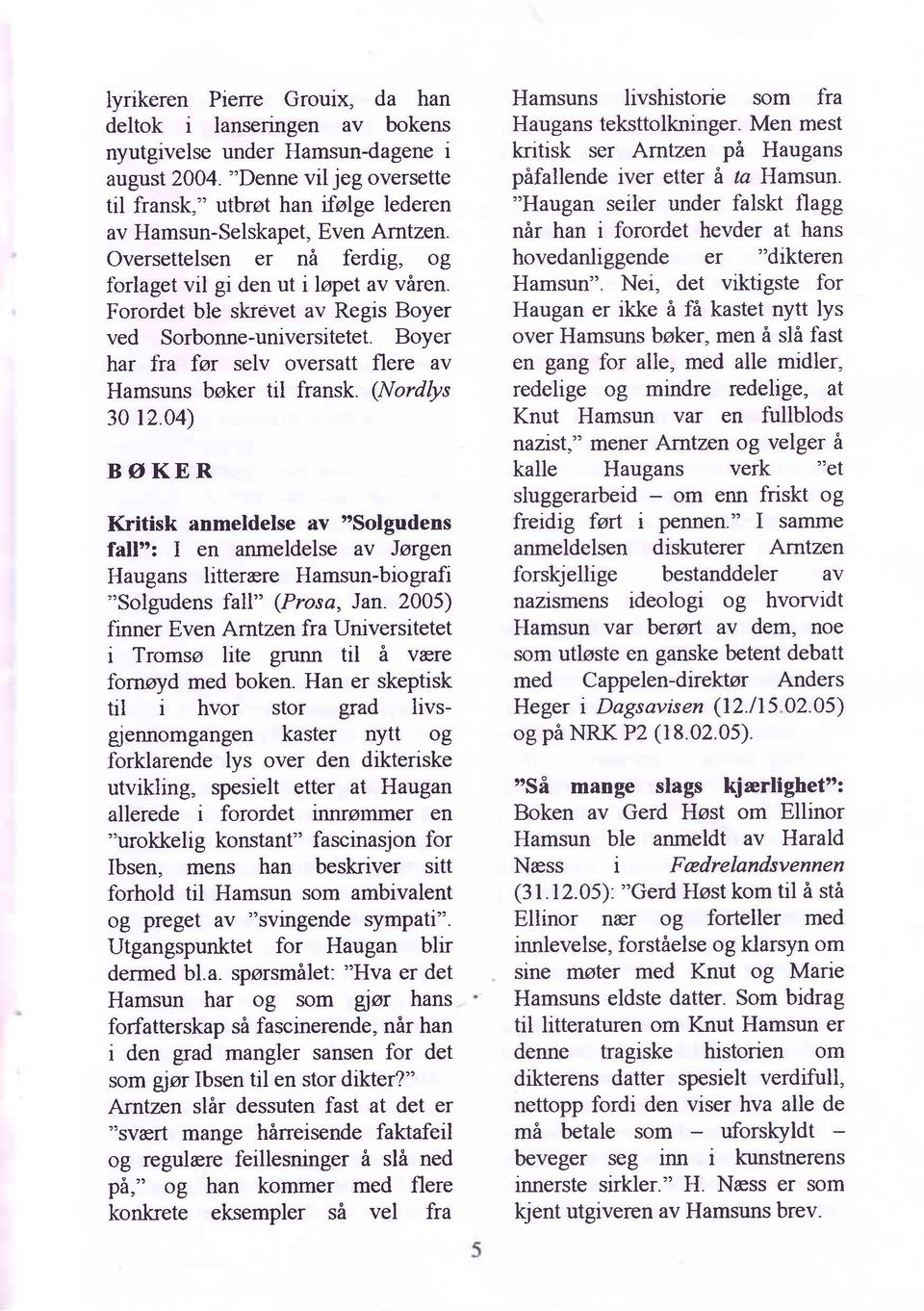 Forordet ble skrevet av Regis Boyer ved Sorbonne-universitetet. Boyer har fra for selv oversatt flere av Hamsuns bsker til fransk. (Nordlys 3012.