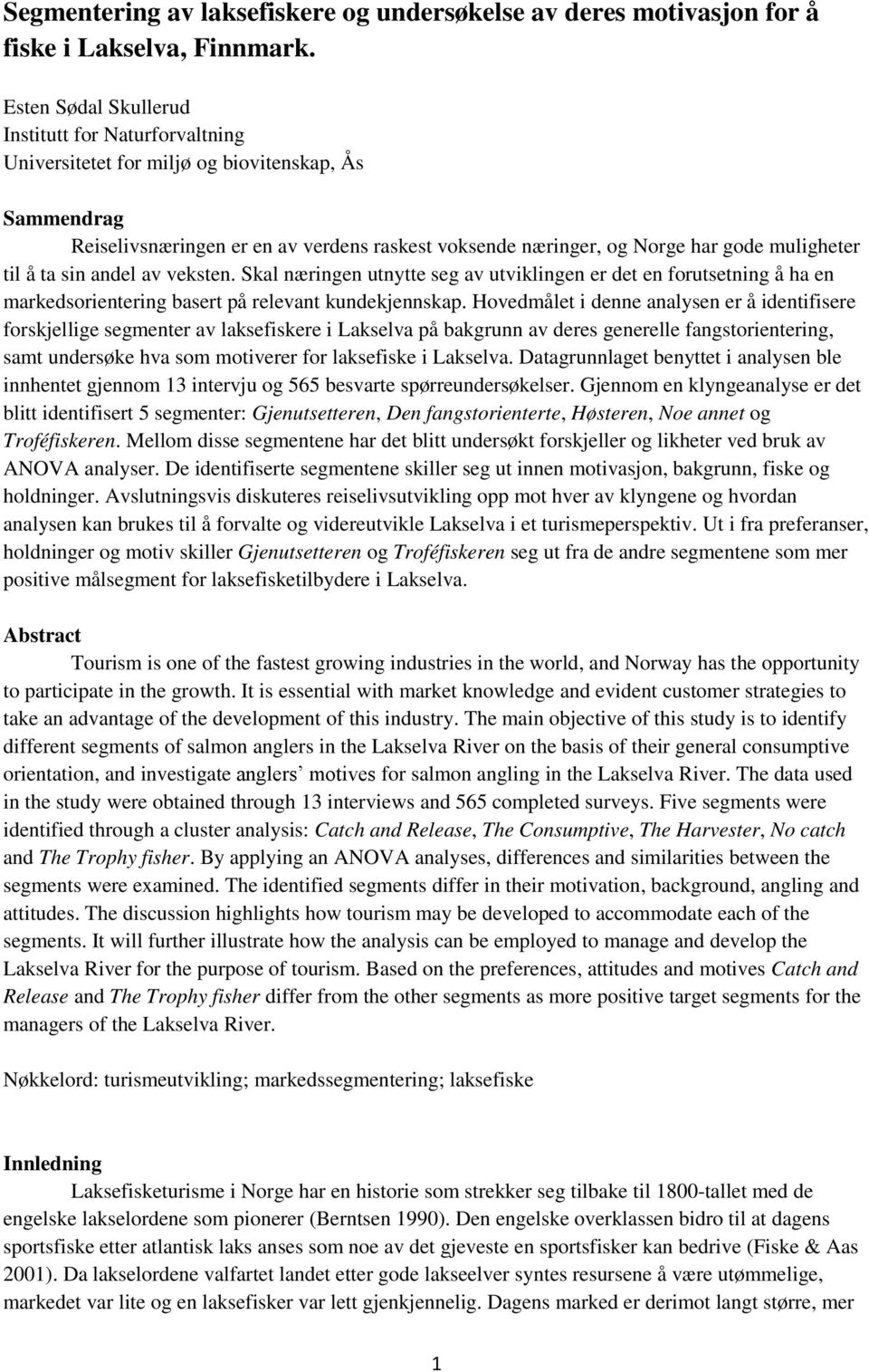 til å ta sin andel av veksten. Skal næringen utnytte seg av utviklingen er det en forutsetning å ha en markedsorientering basert på relevant kundekjennskap.