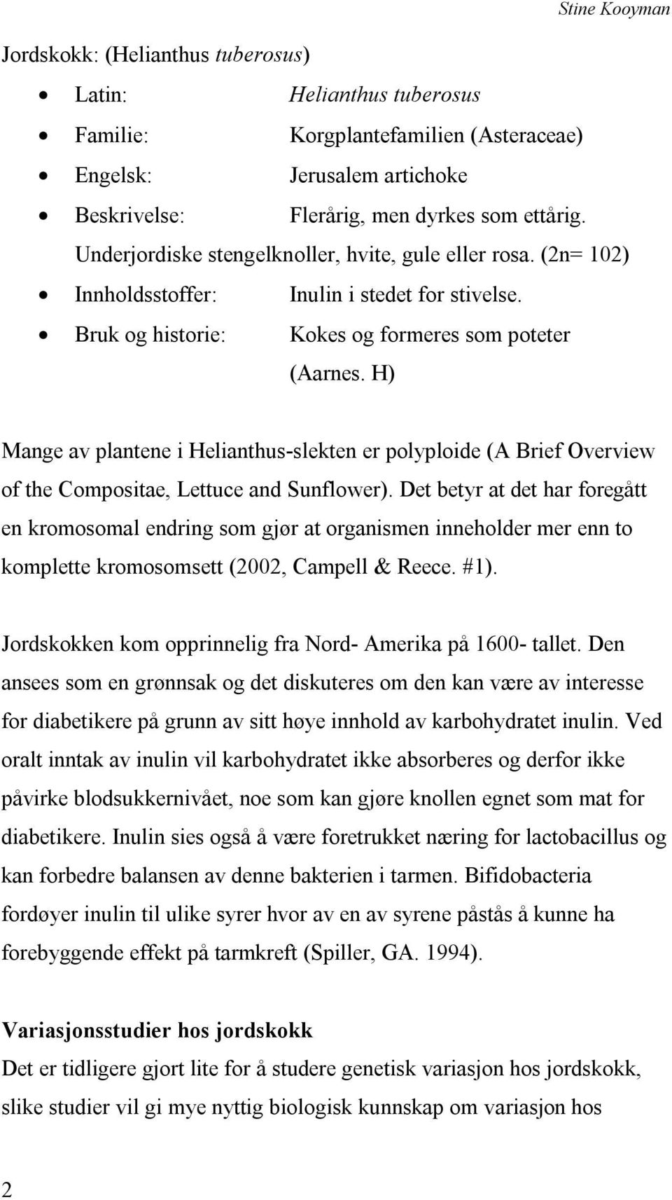 H) Mange av plantene i Helianthus-slekten er polyploide (A Brief Overview of the Compositae, Lettuce and Sunflower).