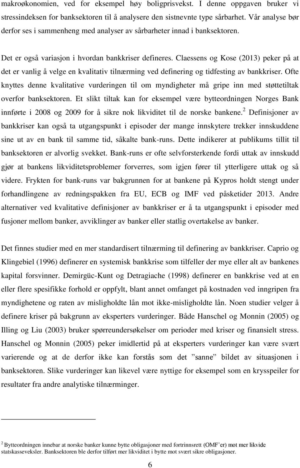 Claessens og Kose (2013) peker på at det er vanlig å velge en kvalitativ tilnærming ved definering og tidfesting av bankkriser.