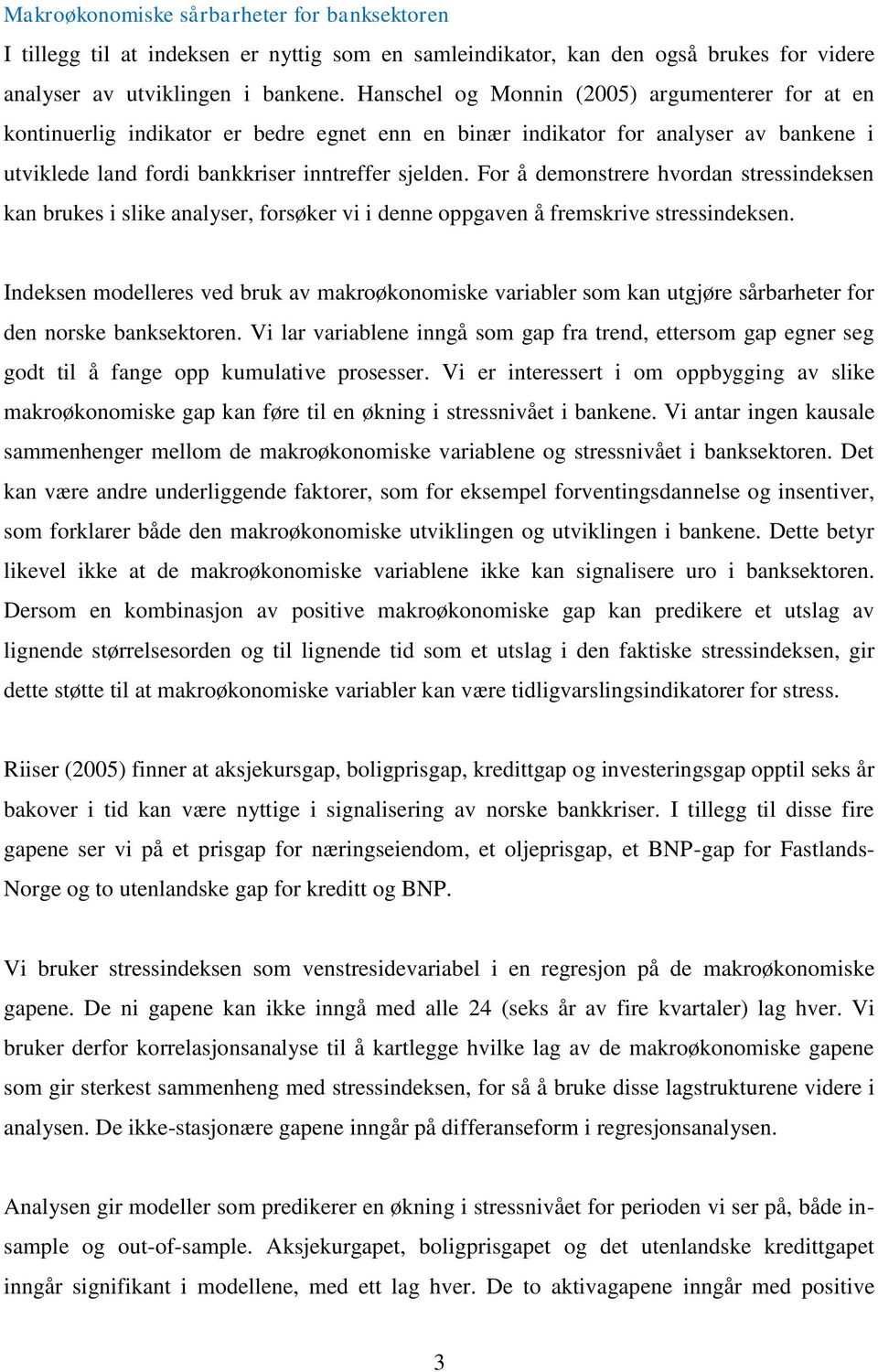 For å demonstrere hvordan stressindeksen kan brukes i slike analyser, forsøker vi i denne oppgaven å fremskrive stressindeksen.