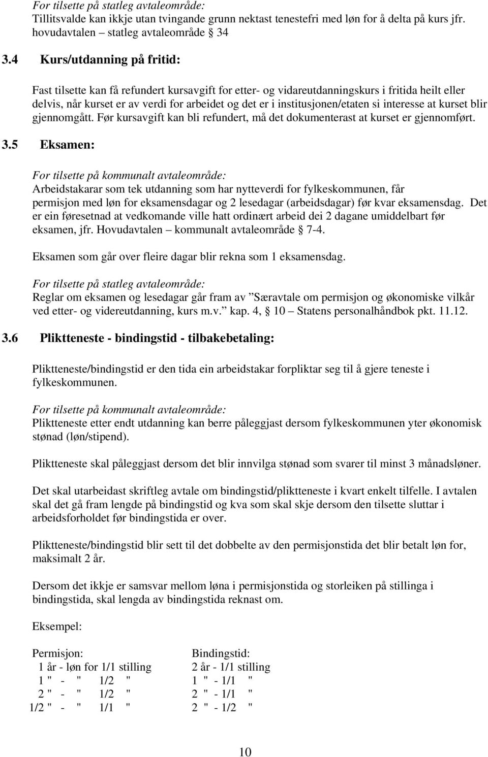 institusjonen/etaten si interesse at kurset blir gjennomgått. Før kursavgift kan bli refundert, må det dokumenterast at kurset er gjennomført. 3.