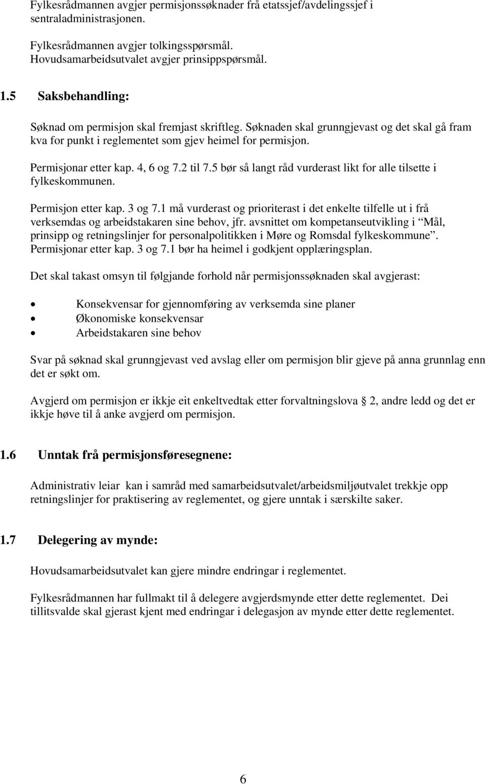 4, 6 og 7.2 til 7.5 bør så langt råd vurderast likt for alle tilsette i fylkeskommunen. Permisjon etter kap. 3 og 7.