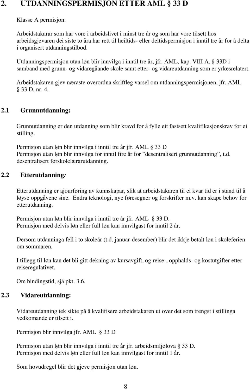 VIII A, 33D i samband med grunn- og vidaregåande skole samt etter- og vidareutdanning som er yrkesrelatert. Arbeidstakaren gjev næraste overordna skriftleg varsel om utdanningspermisjonen, jfr.