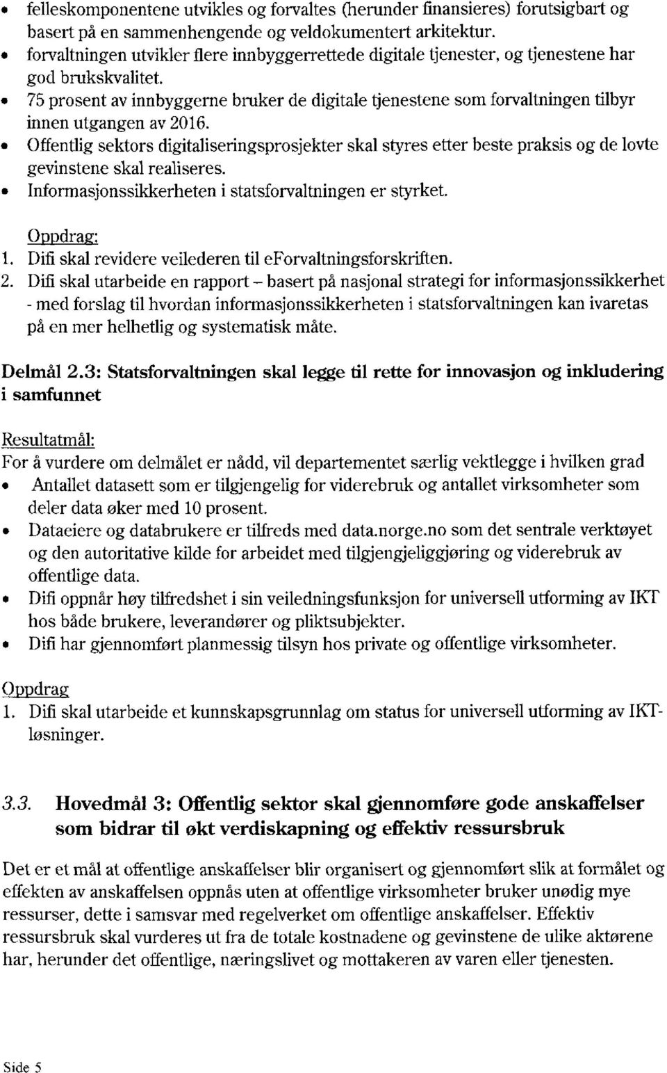 75 prosent av innbyggerne bruker de digitale tjenestene som forvaltningen tilbyr innen utgangen av 2016.