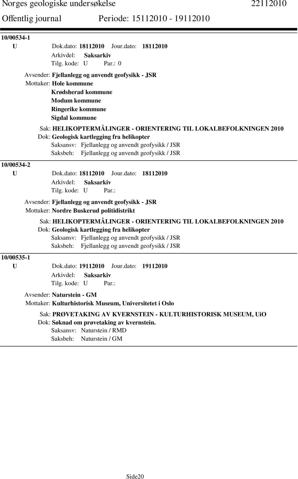 LOKALBEFOLKNINGEN 2010 Dok: Geologisk kartlegging fra helikopter 10/00534-2 U Dok.dato: 18112010 Jour.