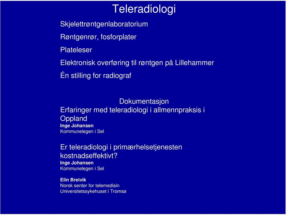 allmennpraksis i Oppland Inge Johansen Kommunelegen i Sel Er teleradiologi i primærhelsetjenesten