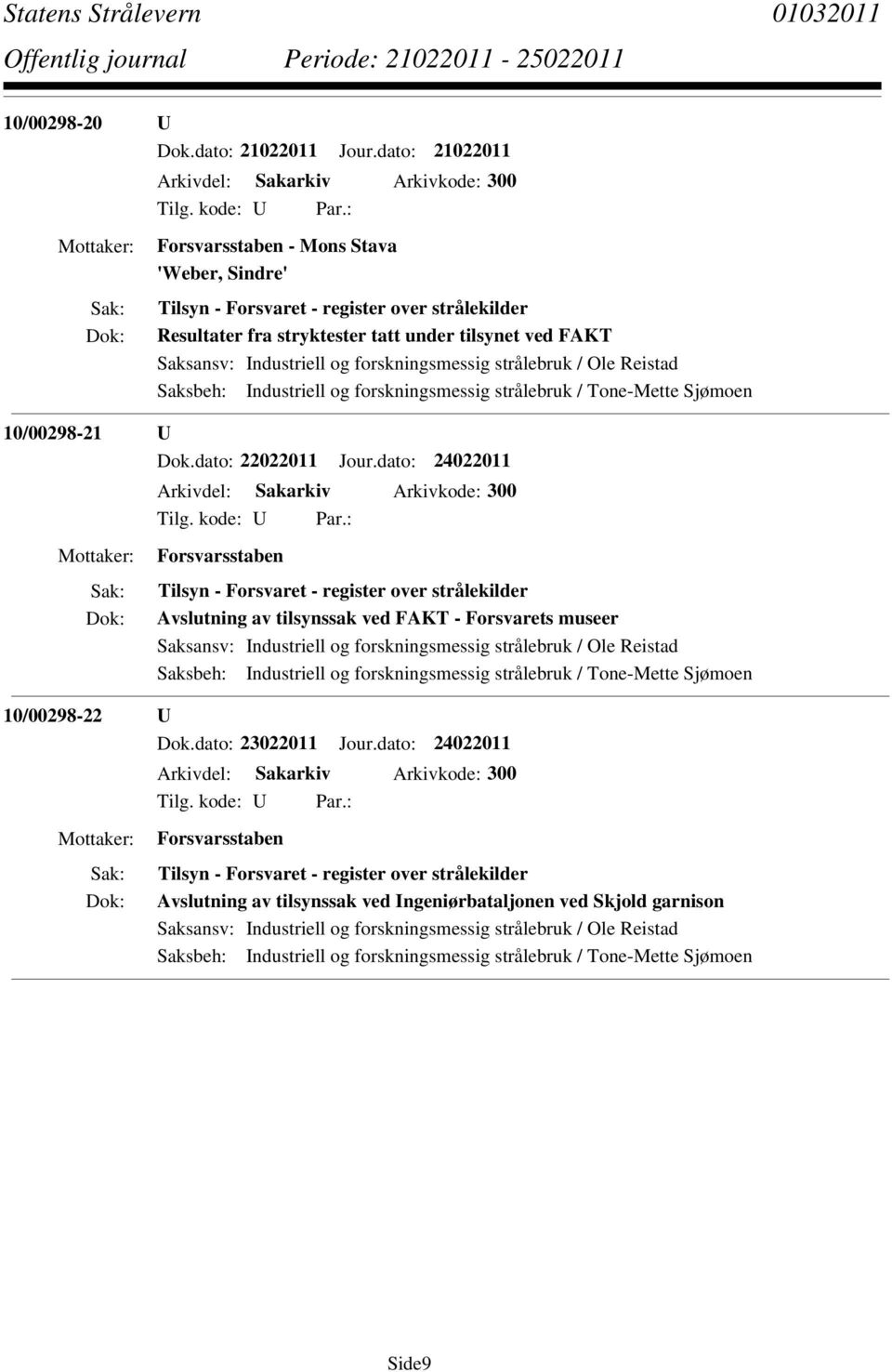 Saksbeh: Industriell og forskningsmessig strålebruk / Tone-Mette Sjømoen 10/00298-21 U Dok.dato: 22022011 Jour.