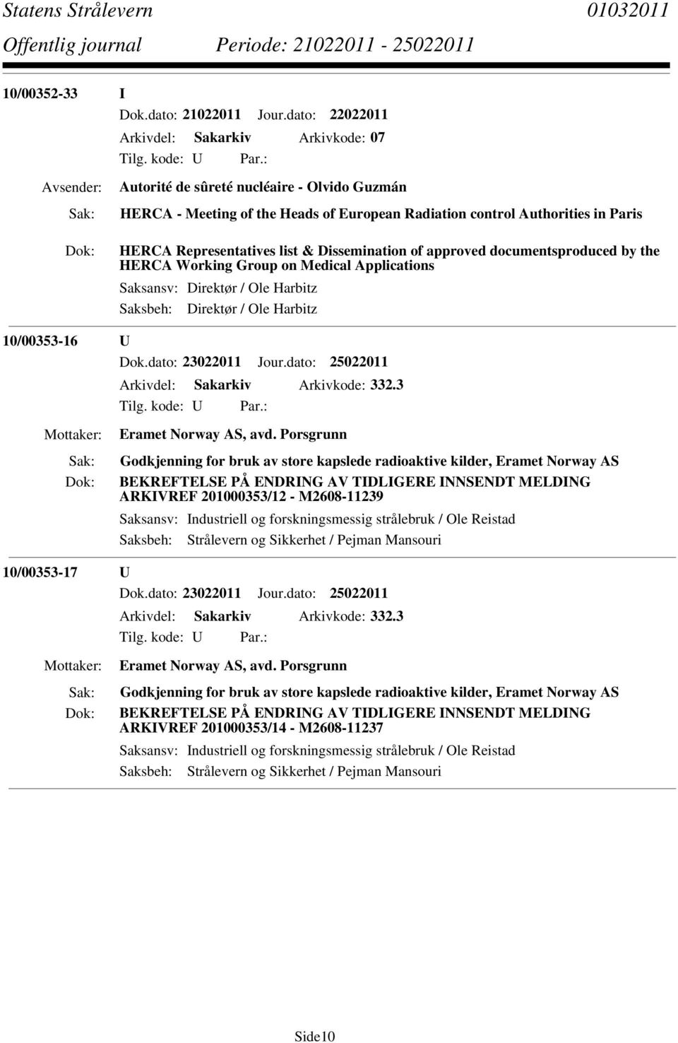 & Dissemination of approved documentsproduced by the HERCA Working Group on Medical Applications Saksansv: Direktør / Ole Harbitz Saksbeh: Direktør / Ole Harbitz 10/00353-16 U Dok.dato: 23022011 Jour.