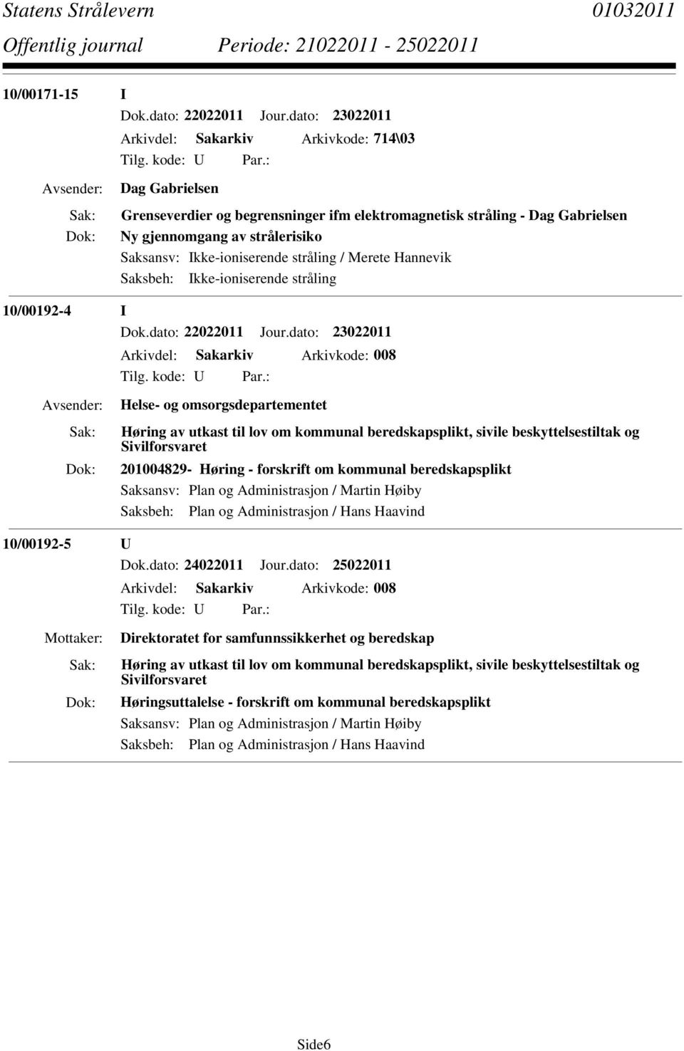 Ikke-ioniserende stråling 10/00192-4 I Dok.dato: 22022011 Jour.