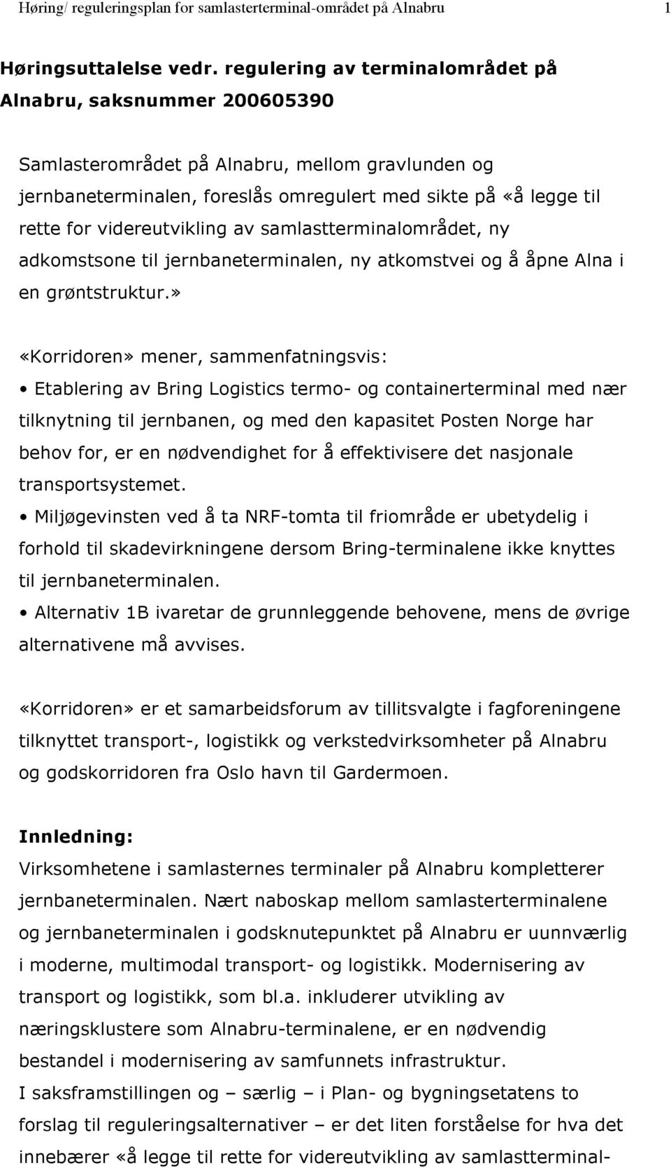 videreutvikling av samlastterminalområdet, ny adkomstsone til jernbaneterminalen, ny atkomstvei og å åpne Alna i en grøntstruktur.