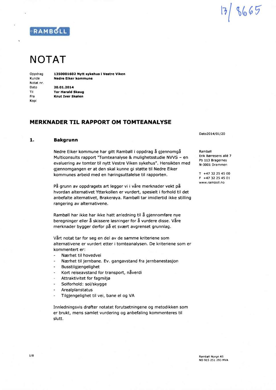 Hensikten med gjennomgangen er at den skal kunne gi støtte til Nedre Eiker kommunes arbeid med en høringsuttalelse til rapporten.