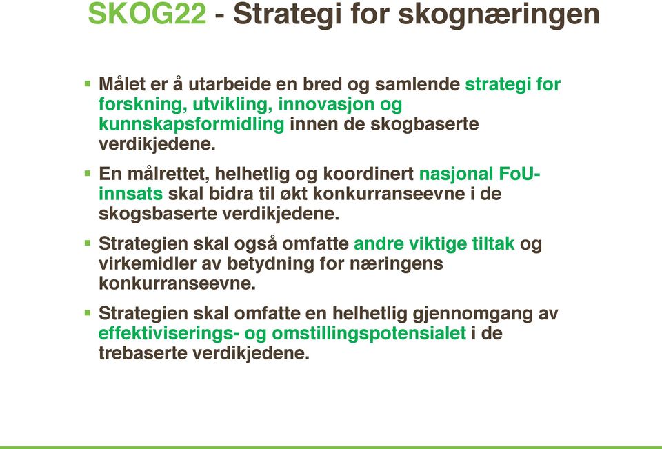 En målrettet, helhetlig og koordinert nasjonal FoUinnsats skal bidra til økt konkurranseevne i de skogsbaserte verdikjedene.