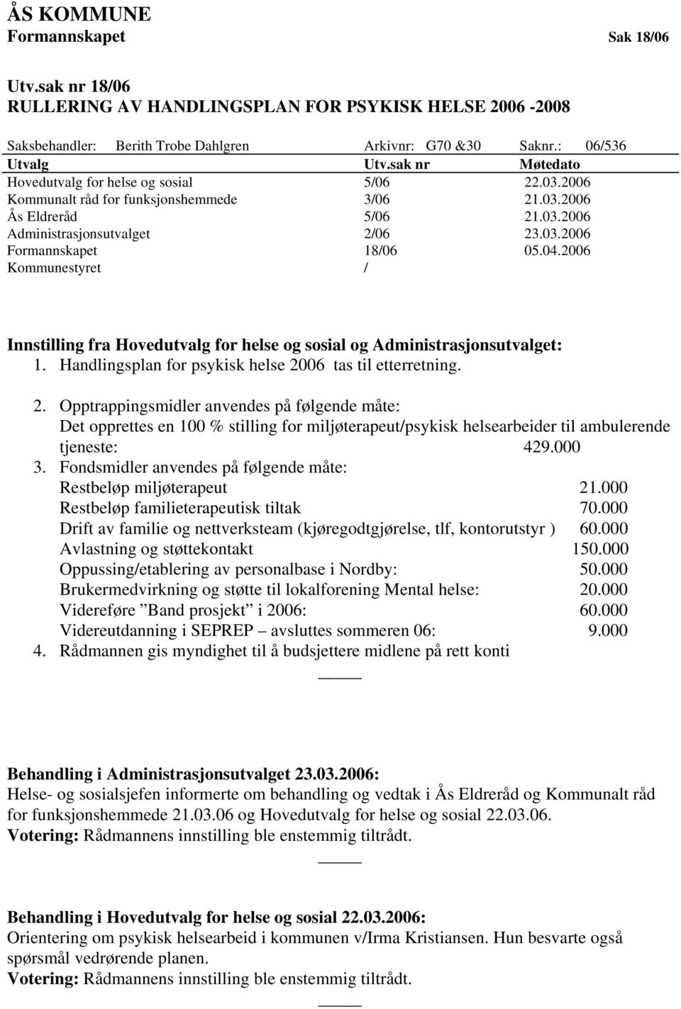 04.2006 Kommunestyret / Innstilling fra Hovedutvalg for helse og sosial og Administrasjonsutvalget: 1. Handlingsplan for psykisk helse 20