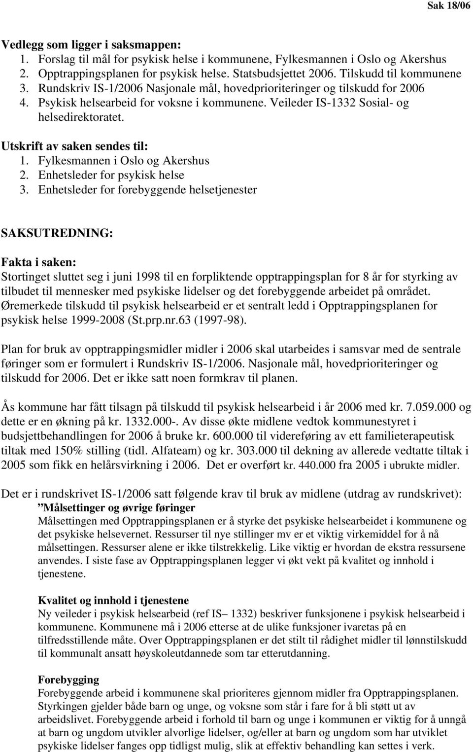 Utskrift av saken sendes til: 1. Fylkesmannen i Oslo og Akershus 2. Enhetsleder for psykisk helse 3.