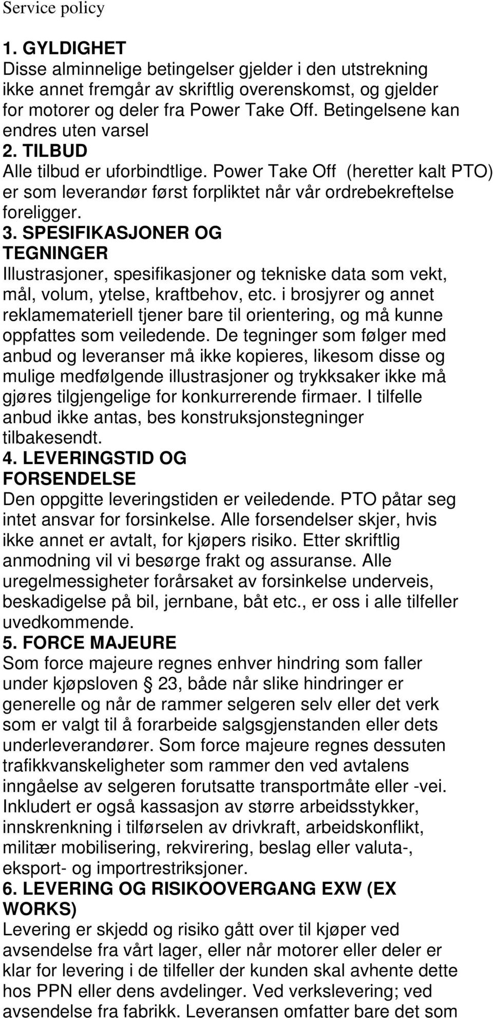 SPESIFIKASJONER OG TEGNINGER Illustrasjoner, spesifikasjoner og tekniske data som vekt, mål, volum, ytelse, kraftbehov, etc.