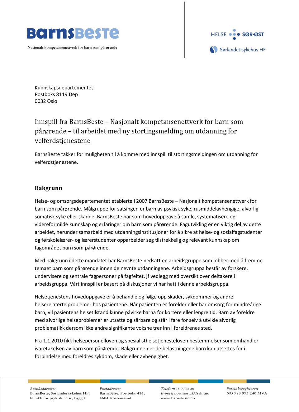 Bakgrunn Helse- og omsorgsdepartementet etablerte i 2007 BarnsBeste Nasjonalt kompetansenettverk for barn som pårørende.