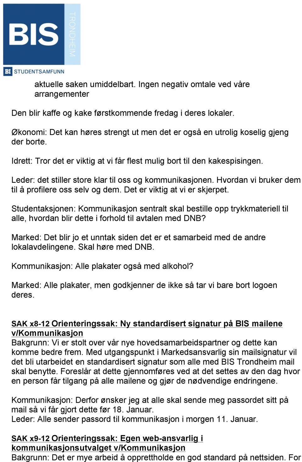 Leder: det stiller store klar til oss og kommunikasjonen. Hvordan vi bruker dem til å profilere oss selv og dem. Det er viktig at vi er skjerpet.