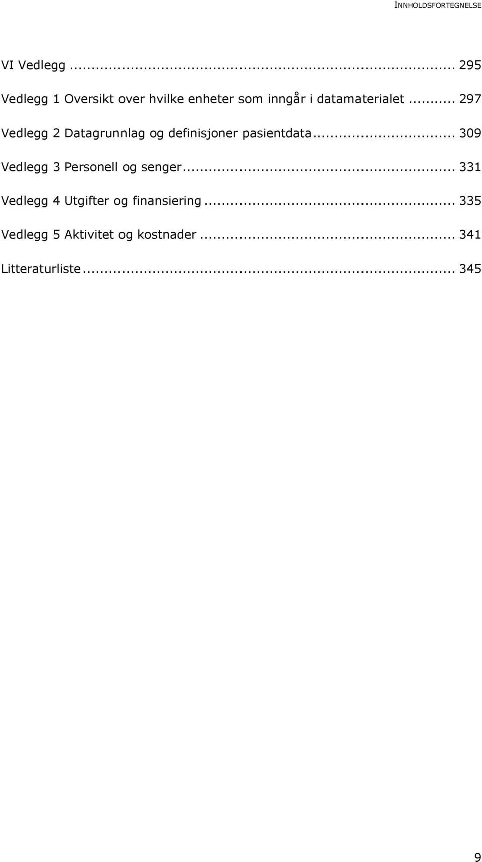 .. 297 Vedlegg 2 Datagrunnlag og definisjoner pasientdata.