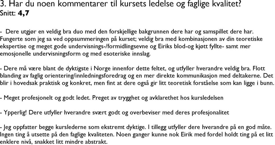 emosjonelle undervisningsform og med esoteriske innslag. - Dere må være blant de dyktigste i Norge innenfor dette feltet, og utfyller hverandre veldig bra.