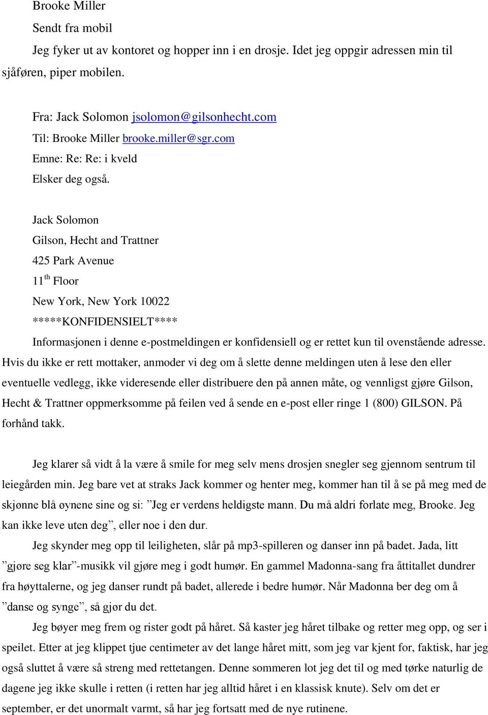 Jack Solomon Gilson, Hecht and Trattner 425 Park Avenue 11 th Floor New York, New York 10022 *****KONFIDENSIELT**** Informasjonen i denne e-postmeldingen er konfidensiell og er rettet kun til